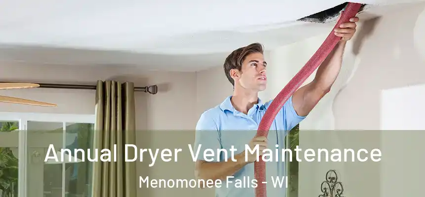  Annual Dryer Vent Maintenance Menomonee Falls - WI