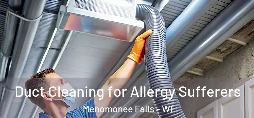  Duct Cleaning for Allergy Sufferers Menomonee Falls - WI