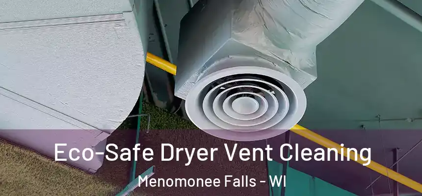  Eco-Safe Dryer Vent Cleaning Menomonee Falls - WI