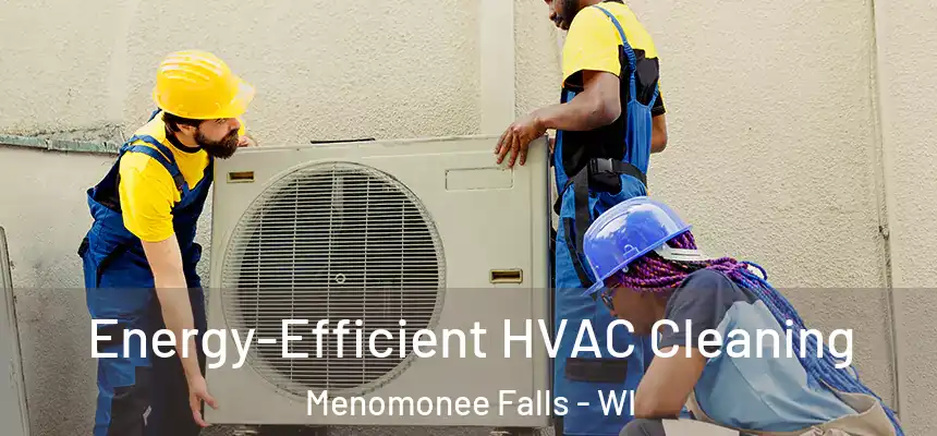  Energy-Efficient HVAC Cleaning Menomonee Falls - WI