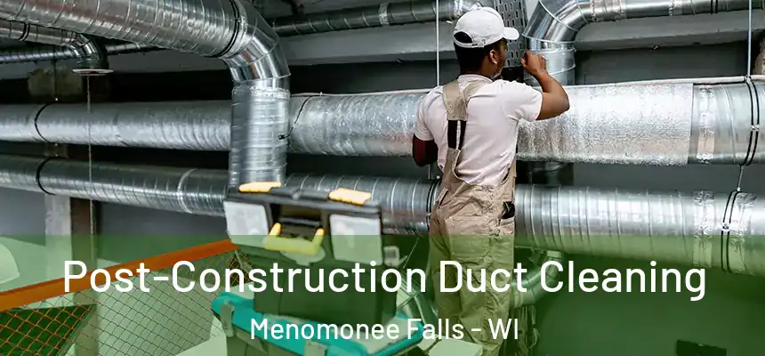  Post-Construction Duct Cleaning Menomonee Falls - WI